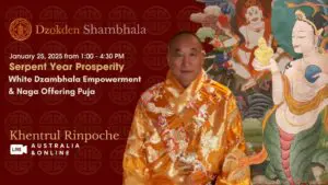 Serpent Year Prosperity: White Dzambhala Empowerment and Naga Offering Puja with Khentrul Rinpoche